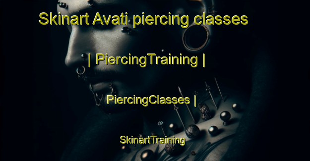 Skinart Avati piercing classes | PiercingTraining | PiercingClasses | SkinartTraining-Russian Federation